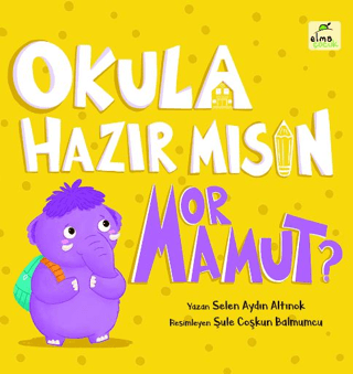 Okula Hazır mısın Mor Mamut? (Ciltli) Selen Aydın Altınok