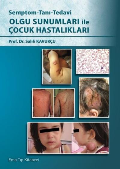 Olgu Sunumları ile Çocuk Hastalıkları - Semptom - Tanı - Tedavi (Ciltl