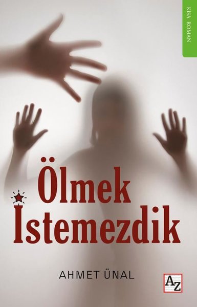 Ölmek İstemezdik - Kısa Roman Ahmet Ünal