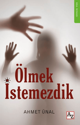 Ölmek İstemezdik - Kısa Roman Ahmet Ünal