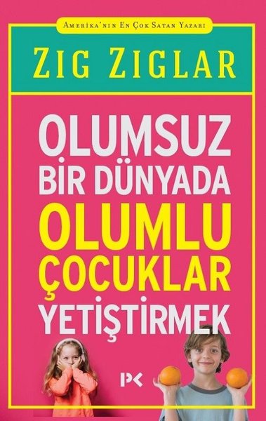 Olumsuz Bir Dünyada Olumlu Çocuklar Yetiştirmek Zig Ziglar