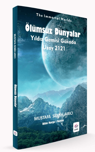 Ölümsüz Dünyalar: Yıldız Gemisi Gökada - Uzay 2121 Mustafa Semih Arıcı