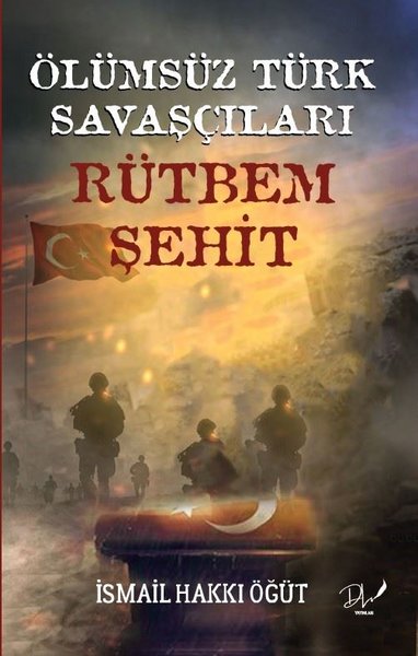 Ölümsüz Türk Savaşçıları - Rütbem Şehit İsmail Hakkı Öğüt