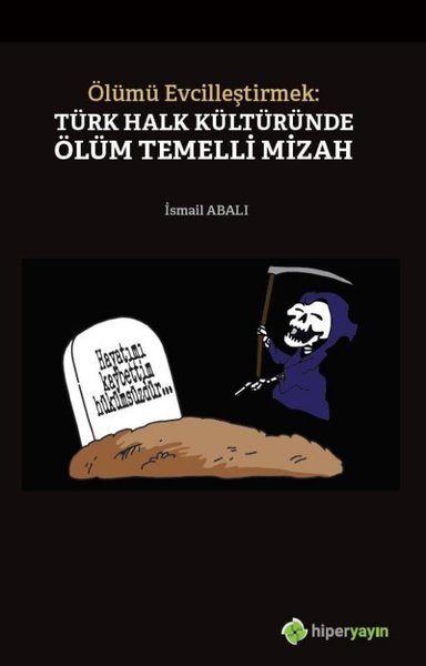 Ölümü Evcilleştirmek: Türk Halk Kültüründe Ölüm Temelli Mizah İsmail A