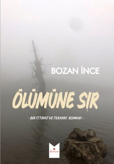 Ölümüne Sır - Bir İttihat ve Terakki Romanı Bozan İnce