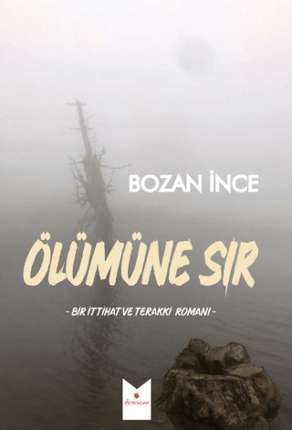 Ölümüne Sır - Bir İttihat ve Terakki Romanı Bozan İnce