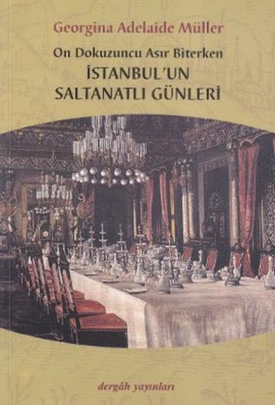 On Dokuzuncu Asır Biterken İstanbul\'un Saltanatlı Günleri Georgina Ad