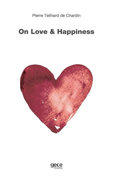 On Love and Happiness Pierre Teilhard de Chardin