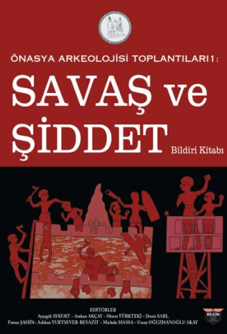 Savaş ve Şiddet Bildiri Kitabı - Önasya Arkeolojisi Toplantıları 1 Kol