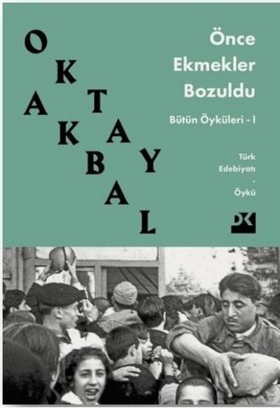 Önce Ekmekler Bozuldu Oktay Akbal