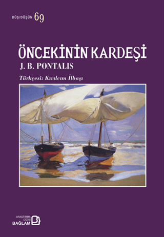 Öncekinin Kardeşi - Düş Düşün 69 J. B. Pontalis