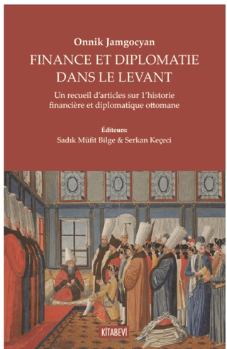 Onnik Jamgocyan - Fınance Et Dıplomatie Dans Le Levant Sadık Müfit Bil