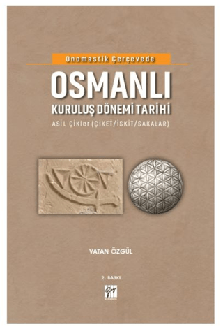 Onomastik Çerçevede Osmanlı Kuruluş Dönemi Tarihi (Ciltli) Vatan Özgül