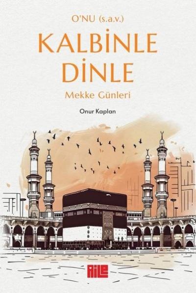 O'nu (s.a.v.) Kalbinle Dinle - Mekke Günleri Onur Kaplan