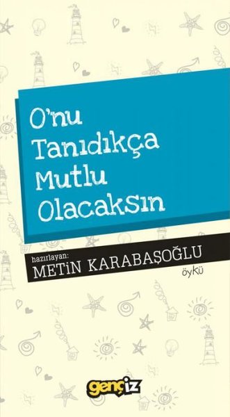 O'nu Tanıdıkça Mutlu Olacaksın Metin Karabaşoğlu