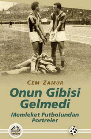 Onun Gibisi Gelmedi - Memleket Futbolundan Portreler %27 indirimli Cem