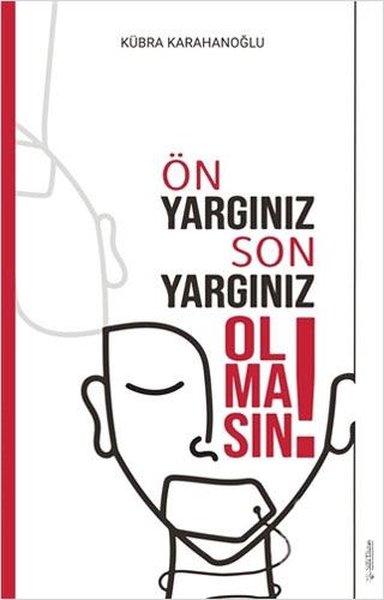 Ön Yargınız Son Yargınız Olmasın! Kübra Karahanoğlu