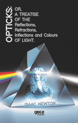 Opticks: Or, A Treatise Of The Reflections, Refractions, Inflections A