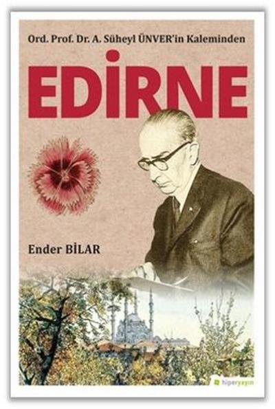 Ord. Prof. Dr. A. Süheyl Ünver'in Kaleminden Edirne Ender Bilar