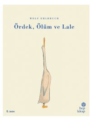 Ördek, Ölüm ve Lale Wolf Erlbruch