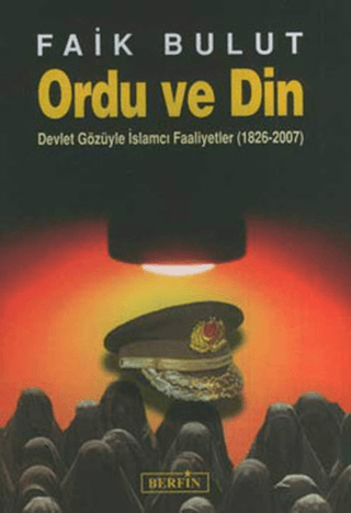 Ordu Ve Din - Devlet Gözüyle İslamcı Faaliyetler (1826 - 2007) Faik Bu