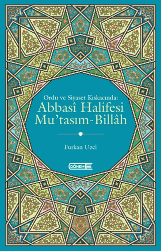 Abbasi Halifesi Mu'tasım - Billah - Ordu ve Siyaset Kıskacında Furkan 