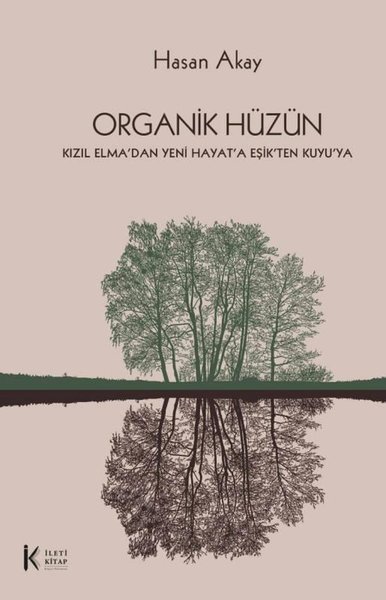 Organik Hüzün - Kızıl Elma'dan Yeni Hayat'a Eşik'ten Kuyu'ya Hasan Aka