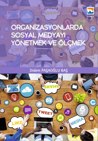 Organizasyonlarda Sosyal Medyayı Yönetmek ve Ölçmek Didem Paşaoğlu Baş