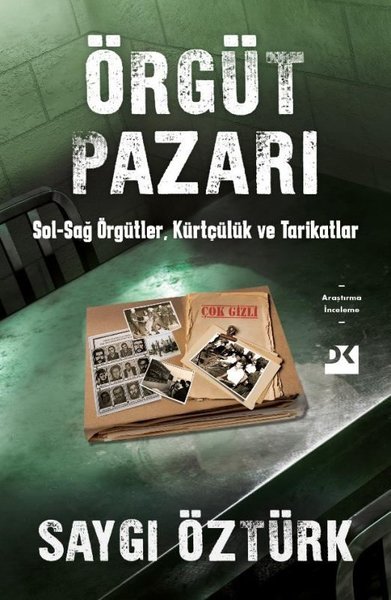 Örgüt Pazarı: Sağ - Sol Örgütler Kürtçülük ve Tarikatlar Saygı Öztürk