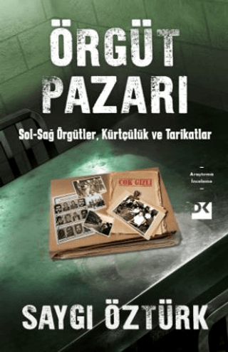 Örgüt Pazarı: Sağ - Sol Örgütler Kürtçülük ve Tarikatlar Saygı Öztürk