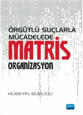 Örgütlü Suçlarla Mücadelede Matris Organizasyon Hüseyin Sürücü