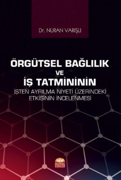 Örgütsel Bağlılık ve İş Tatmininin İşten Ayrılma Niyeti Üzerindeki Etk