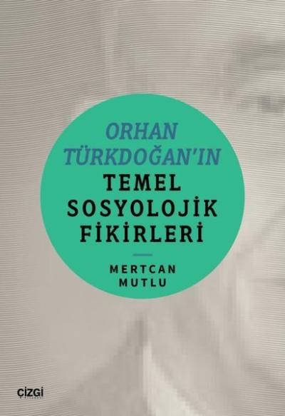 Orhan Türkdoğan'ın Temel Sosyolojik Fikirleri Mertcan Mutlu