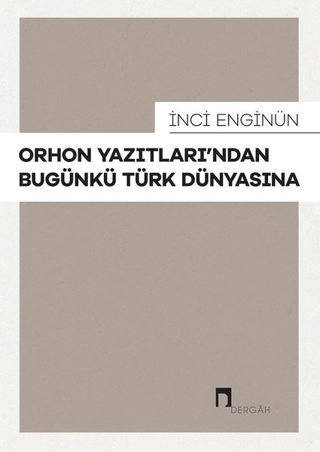 Orhon Yazıtları'ndan Bugünkü Türk Dünyasına İnci Enginün