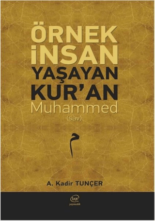 Örnek İnsan Yaşayan Kur’an Muhammed (Sav) A. Kadir Tunçer