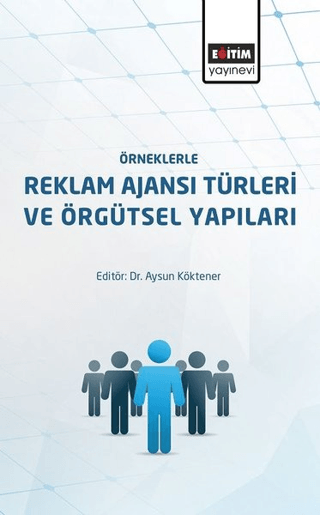 Örneklerle Reklam Ajansı Türleri ve Örgütsel Yapıları Aysun Köktener