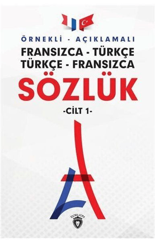 Örnekli Açıklamalı Fransızca - Türkçe Türkçe - Fransızca Sözlük Cilt: 