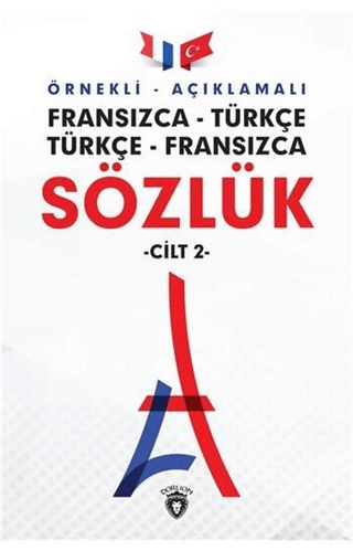 Örnekli - Açıklamalı Fransızca - Türkçe Türkçe - Fransızca Sözlük Cilt