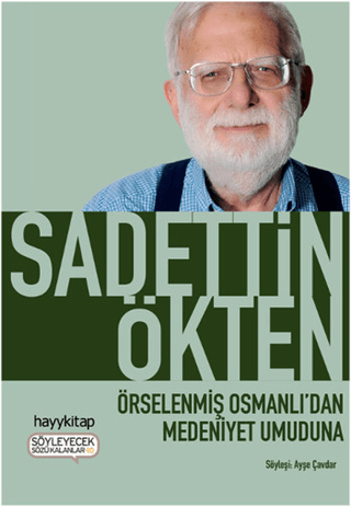 Örselenmiş Osmanlı\'dan Medeniyet Umuduna Sadettin Ökten