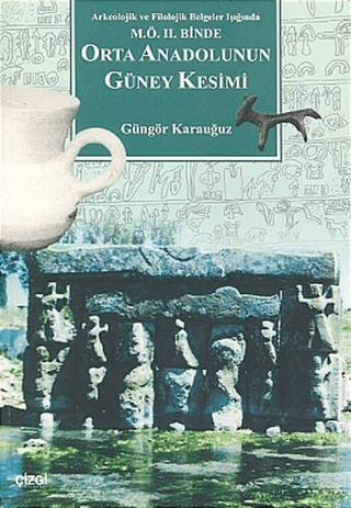 Orta Anadolunun Güney KesimiArkeolojik ve Filolojik Belgeler Işığında 