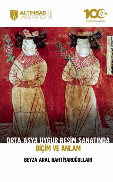 Orta Asya Uygur Resim Sanatında Biçim ve Anlam Beyza Aral Bahtiyaroğul