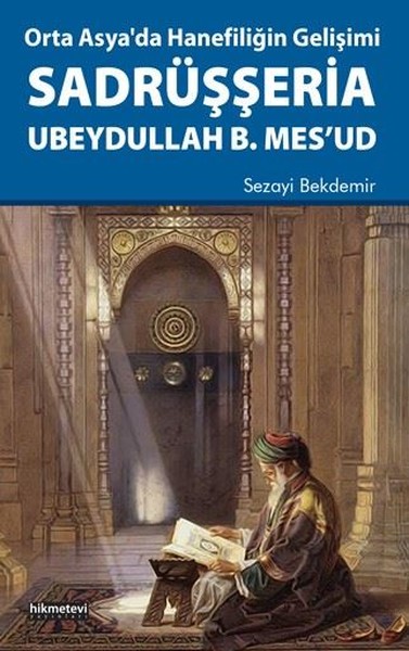 Orta Asya'da Hanefiliğin Gelişimi Sadrüşşeria Ubeydullah B. Mes'ud Sez