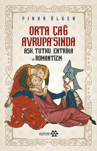 Orta Çağ Avrupa'sında Aşk Tutku Entrika ve Romantizm Pınar Ülgen