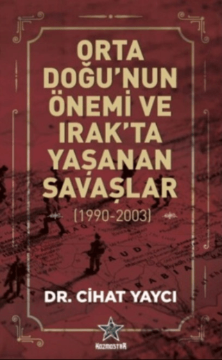 Orta Doğu'nun Önemi ve Irak'ta Yaşanan Savaşlar (1990-2003) Cihat Yayc