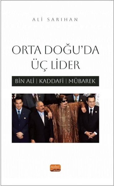 Orta Doğu'da Üç Lider - Bin Ali, Kaddafi, Mübarek Ali Sarıhan