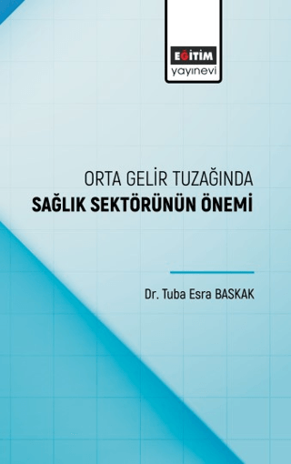 Orta Gelir Tuzağında Sağlık Sektörünün Önemi Tuba Esra Baskak