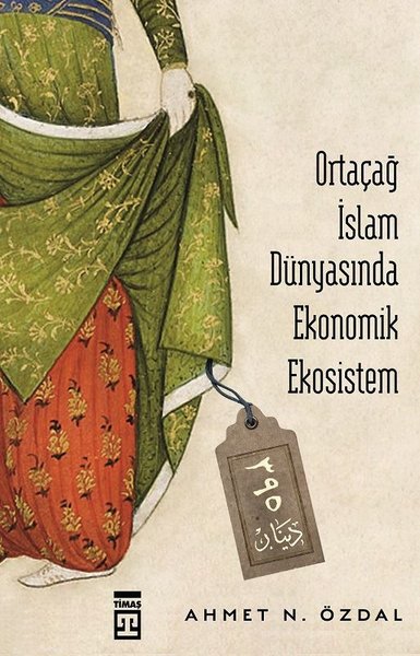 Ortaçağ İslam Dünyasında Ekonomik Ekosistem Ahmet N. Özdal