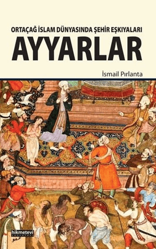 Ortaçağ İslam Dünyasında Şehir Eşkıyaları Ayyarlar İsmail Pırlanta