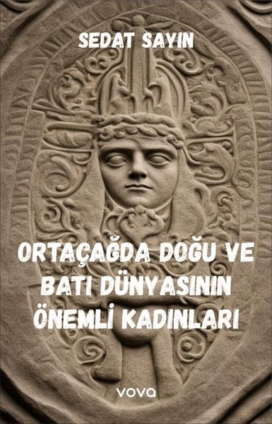 Ortaçağda Doğu ve Batı Dünyasının Önemli Kadınları Sedat Sayın