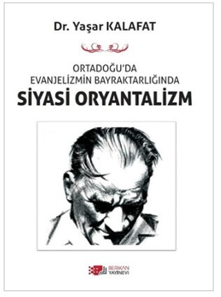 Ortadoğu’da Evanjelizmin Bayraktarlığında Siyasi Oryantalizm Yaşar Kal